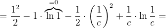 \dpi{120} =\frac{1^{2}}{2}-1\cdot \overset{=0}{\overbrace{\ln 1}}-\frac{1}{2}\cdot \left ( \frac{1}{e} \right )^{2}+\frac{1}{e}\cdot \ln \frac{1}{e}=